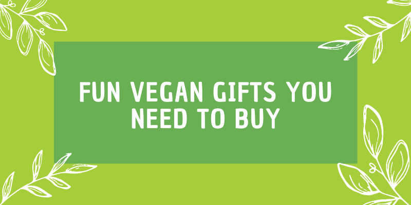 Fun Vegan Gifts You Need To Buy