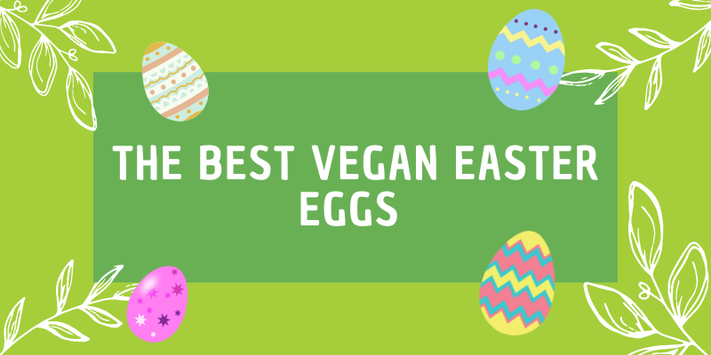The 8 Best Vegan Easter Eggs For 2022