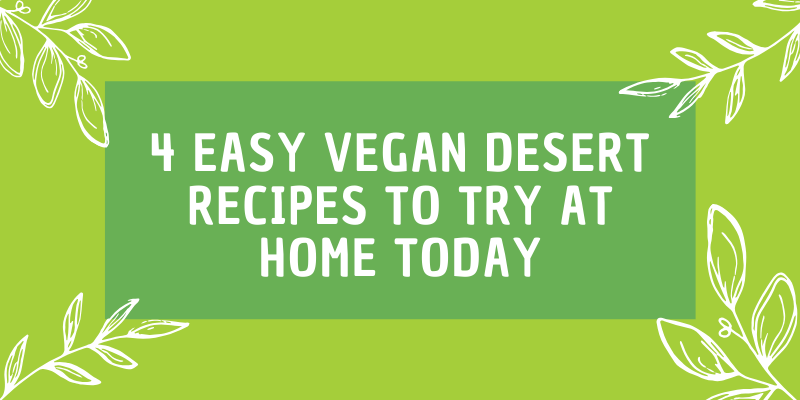 4 Easy Vegan Dessert Recipes To Try At Home Today