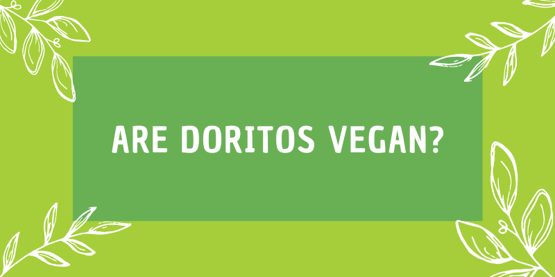 Are Doritos Vegan? (3 Flavours You Can Have)