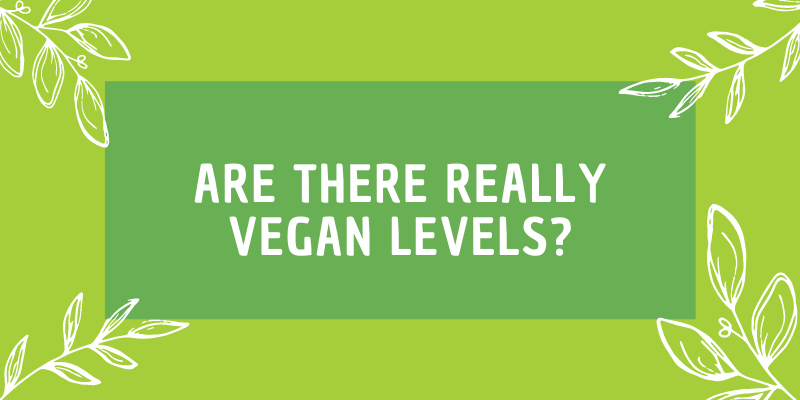 Are there really Vegan Levels?