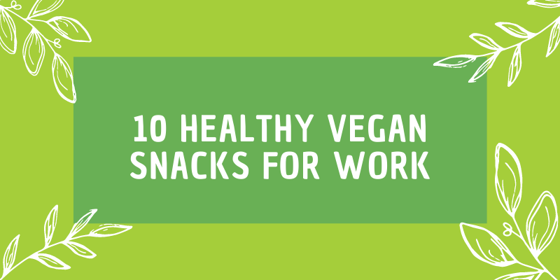 10 Healthy Vegan Snacks for Work