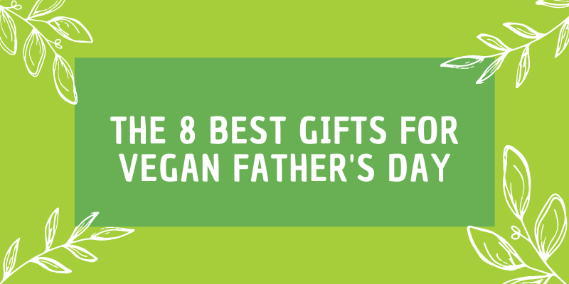 12 Thoughtful Vegan Father's Day Gifts