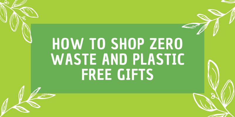 How to Shop Zero Waste & Plastic Free Gifts